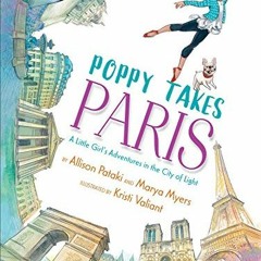 [Read] EBOOK EPUB KINDLE PDF Poppy Takes Paris: A Little Girl's Adventures in the Cit