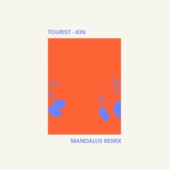 Tourist - Kin (Mandalus Remix)