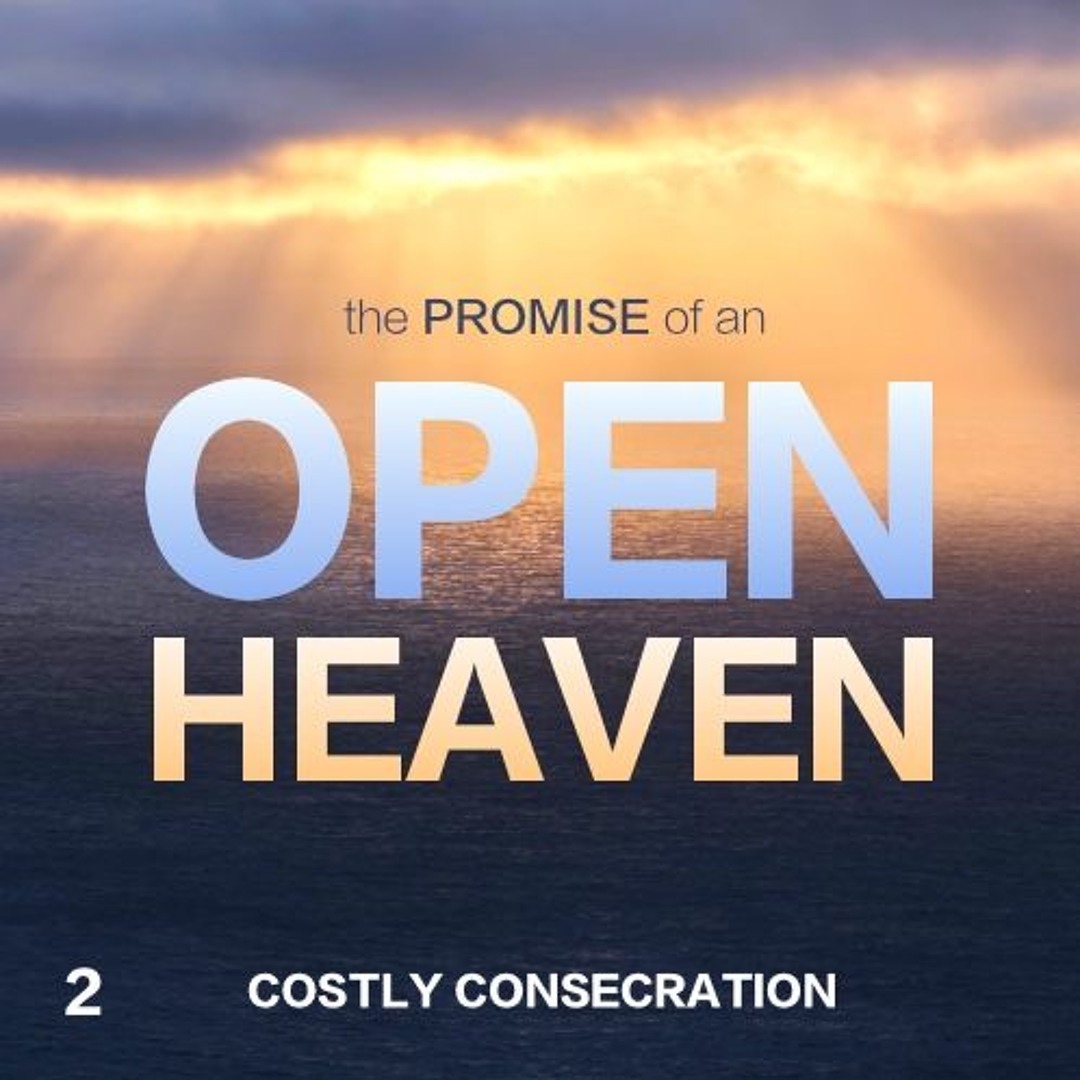 Stream The Promise of an Open Heaven: Costly Consecration - Part 2 by ...