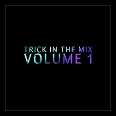 Trick in the Mix Vol. 1