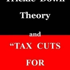 Ebook Dowload Trickle Down Theory and Tax Cuts for the Rich Full version
