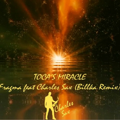 Toca's Miracle - Fragma Feat Charles Sax (Billka Remix)