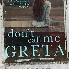 VIEW EPUB 📥 Don't Call Me Greta: A Stolen at Birth Novel by  Angie Stanton [EPUB KIN