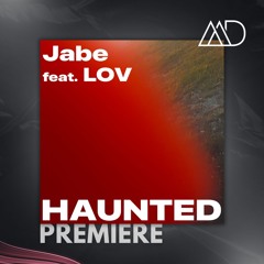 PREMIERE: Jabe Feat. LOV - Haunted [Non Merci Music]