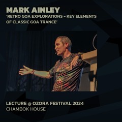 Mark Ainley 'Retro Goa Explorations' @ Ozora 2024 | Chambok House