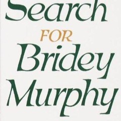PDF READ The Search for Bridey Murphy