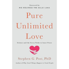 Podcast 1296:  Pure Unlimited Love: Science and the Seven Paths to Inner Peace by  Stephen G. Post