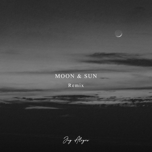 Jay Aliyev - Moon & Sun (Remix)