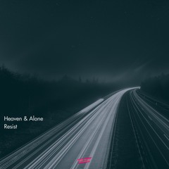 Heaven & Alone - Resist