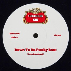 Charlie Sib - Down To Da Funky Beat [Free Download]