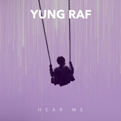 HEAR ME - YUNG RAF