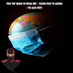 Free The World VS Ninja Way - Rising Dust VS Azzura - (Yes Alex Edit)