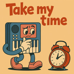 Take my time