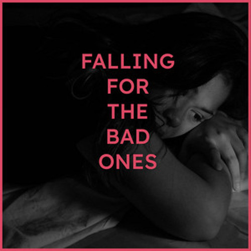 FALLING FOR THE BAD ONES