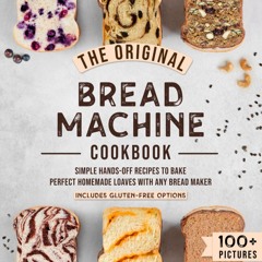 (⚡READ⚡) PDF✔ The Original Bread Machine Cookbook: Simple Hands-Off Recipes to B