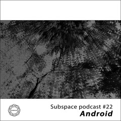 Subspace Podcast 022 – Android