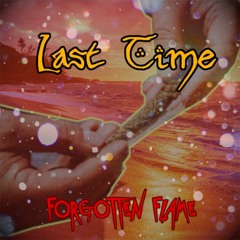 Last Time - Forgotten Flame