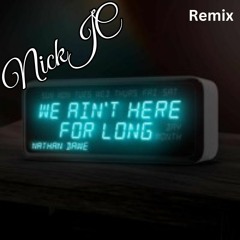 NickJC Remix Nathan Dawe We Aint Here For Long