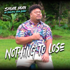 Small Man & Pacific Love Band - Nothing to Lose