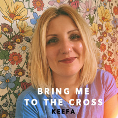 Bring Me To the Cross