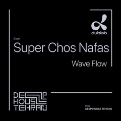 Wave Flow 10 - Super Chos Nafas [Deep House Tehran X Dublab]
