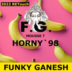 Mousse T - Horny 98 (Funky Ganesh 2022 RETouch)