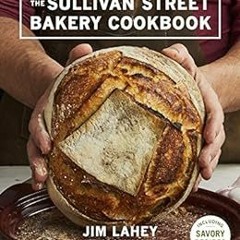 [ACCESS] EPUB KINDLE PDF EBOOK The Sullivan Street Bakery Cookbook by Jim Lahey 📑