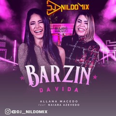ALLANA MACEDO PART NAIARA AZEVEDO DJ NILDO MIX MASTER BARZIN DA VIDA REMIX 2020