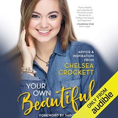 [Read] EBOOK 💚 Your Own Beautiful: Advice & Inspiration from YouTube Sensation Chels