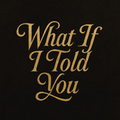 What If I Told You by ezsuhfiks