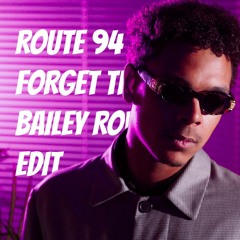 Route 94 - Forget The Girl (Bailey Rowles Edit)