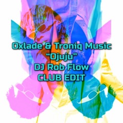 Oxlade & Tronic Music - Ojuju [Rob Flow CLUB EDIT]