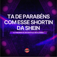 Ta de Parabéns Com Esse Shortin da Shein (feat. MC FLAVINHO)