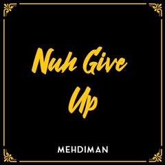 Mehdiman - Nuh Give Up (prod. By Mehdiman)