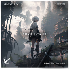 Illeniuim x Adventure Club x  ARMNHMR - Forever Anywhere (Red Comet Mashup)