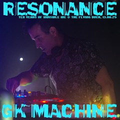 Resonance: 10 Years of Invisible Inc Label Night Part 1: GK Machine