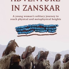 Download ⚡️ [PDF] Adventure in Zanskar A young womanâs solitary journey to reach physical a