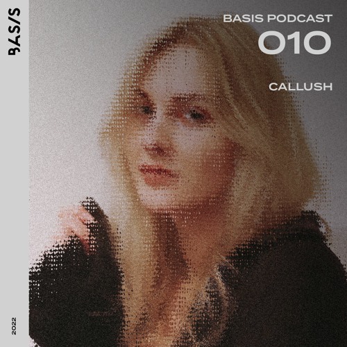 BASIS PODCAST 010: Callush