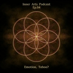 Inner Arts Podcast - Ep04 - Emotion, Taboo?