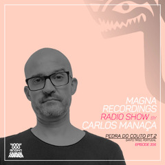 Magna Recordings Radio Show by Carlos Manaca 356 | Pedra Do Couto PT.2 [Santo Tirso] Portugal