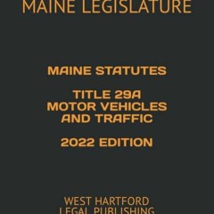 [Get] EBOOK EPUB KINDLE PDF MAINE STATUTES TITLE 29A MOTOR VEHICLES AND TRAFFIC 2022 EDITION: WEST H