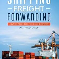 ~Read~[PDF] A Practical guide to Shipping & Freight Forwarding: Your key to success in the ship