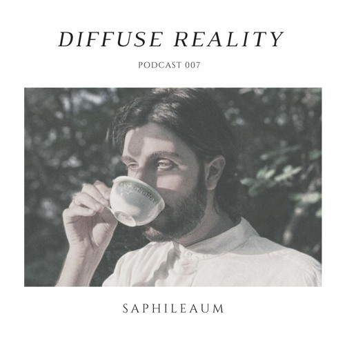 Diffuse Reality Podcast 007: Saphileaum