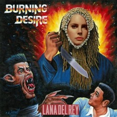 Burning Desire (Lana del Rey VS MIKE)