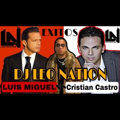 LUIS MIGUEL VS CRISTIAN CASTRO MIX ( EXITOS ) BY DJ LEO NATION