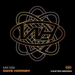 Wasted Heroes Series Mix - Ep. 9 Dave Hornby