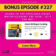 Ep. 327: BONUS Doors to the Freelance Grant Writer Academy are OPEN - Is it for Me?