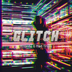 Hisashi & Mad Trips - GLITCH