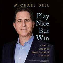 free KINDLE 📤 Play Nice but Win: A CEO's Journey from Founder to Leader by  Michael