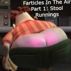 Farticles In The Air Part 1: Stool Runnings